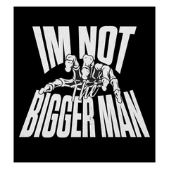 Im Not the Bigger Man Black T-Shirt